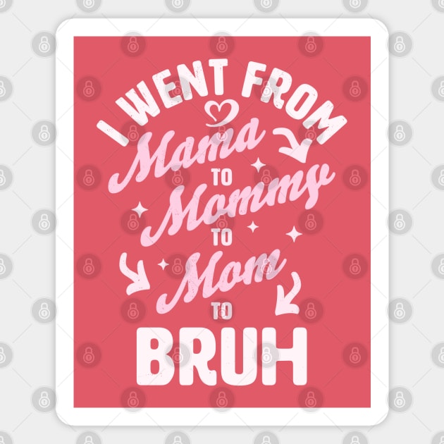 I Went From Mama to Mommy to Mom to Bruh Funny Mothers Day Magnet by OrangeMonkeyArt